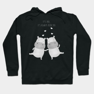 It is you - Always Been You - Lovely Hippo Couple - Happy Valentines Day Hoodie